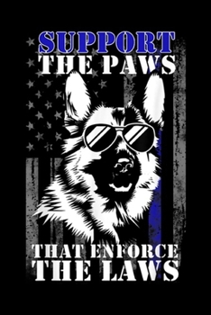 support the paws that enforce the laws: K9 Unit Thin Blue Line German Shepherd Police Dog Journal/Notebook Blank Lined Ruled 6x9 100 Pages