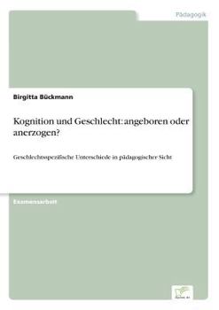 Paperback Kognition und Geschlecht: angeboren oder anerzogen?: Geschlechtsspezifische Unterschiede in pädagogischer Sicht [German] Book