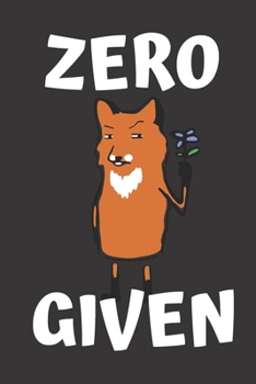 Zero Given: Fox Journal Notebook / fox lover gifts / funny gifts for fox lover / Funny Gag Gift / 6x9 Notebook