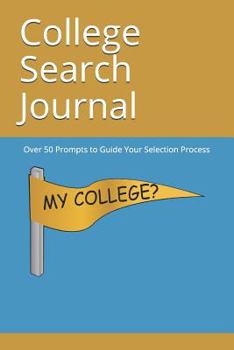 Paperback College Search Journal: Over 50 Prompts to Guide Your Selection Process Book