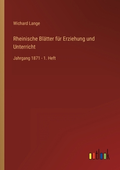 Paperback Rheinische Blätter für Erziehung und Unterricht: Jahrgang 1871 - 1. Heft [German] Book
