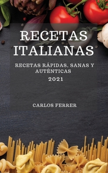 Hardcover Recetas Italianas 2021 (Italian Cookbook 2021 Spanish Edition): Recetas R?pidas, Sanas Y Aut?nticas [Spanish] Book