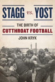 Hardcover Stagg vs. Yost: The Birth of Cutthroat Football Book