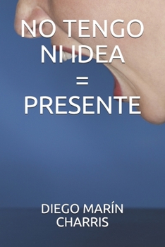 Paperback No Tengo Ni Idea=presente [Spanish] Book