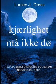 Paperback kjærlighet må ikke dø: Når kjærlighet overgår fødsel og død, kan ingenting skille dem. [Norwegian] Book
