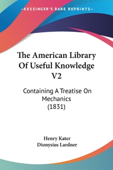 Paperback The American Library Of Useful Knowledge V2: Containing A Treatise On Mechanics (1831) Book