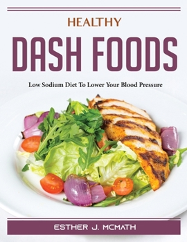 Paperback Healthy DASH Foods: Low Sodium Diet To Lower Your Blood Pressure Book