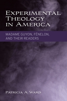 Paperback Experimental Theology in America: Madame Guyon, Fénelon, and Their Readers Book