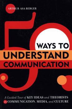 Paperback 50 Ways to Understand Communication: A Guided Tour of Key Ideas and Theorists in Communication, Media, and Culture Book