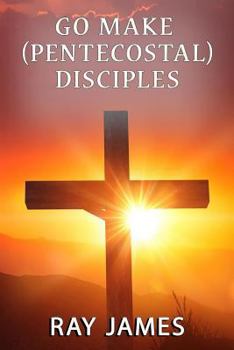 Paperback Go Make [Pentecostal] Disciples Book