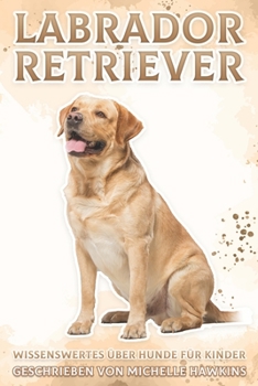 Paperback Labrador Retriever: Wissenswertes über Hunde für Kinder #8 [German] Book