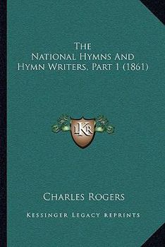 Paperback The National Hymns And Hymn Writers, Part 1 (1861) Book