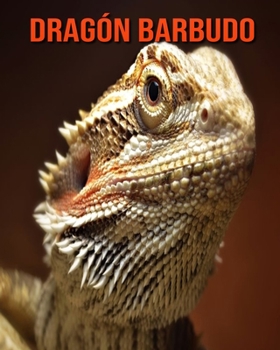 Dragón barbudo: Libro para niños con imágenes asombrosas y datos curiosos sobre los Dragón barbudo