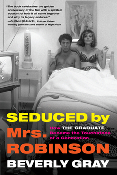 Hardcover Seduced by Mrs. Robinson: How the Graduate Became the Touchstone of a Generation Book