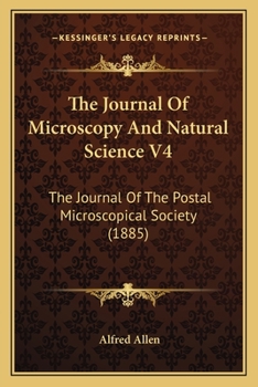 Paperback The Journal Of Microscopy And Natural Science V4: The Journal Of The Postal Microscopical Society (1885) Book