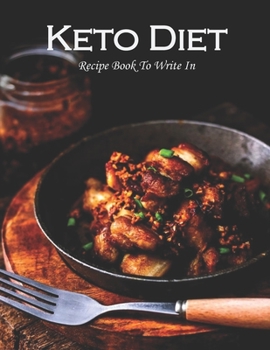 Paperback Keto Diet Recipe Book To Write In: Collect Your Favorite Recipes in Your Own Cookbook, 120 - Recipe Journal and Organizer, 8.5" x 11" Book