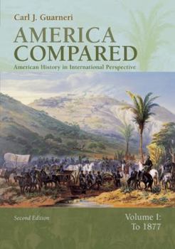 Paperback America Compared: American History in International Perspective, Volume I: To 1877 Book