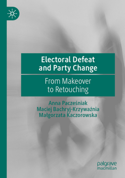 Paperback Electoral Defeat and Party Change: From Makeover to Retouching Book