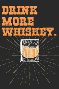 Whiskey Tasting Buch: Dein pers�nliches Verkostungsbuch zum selber ausf�llen ♦ f�r �ber 100 Whisky Sorten ♦ Handliches 6x9 Format ♦ Motiv: Drink more whiskey - Glas