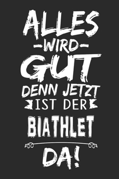 Paperback Alles wird gut denn jetzt ist der Biathlet da: Notizbuch mit 110 Seiten [German] Book