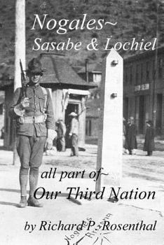Paperback Nogales, Part of Our Third Nation: Nogales, Sasabe, Lochiel, Part of Our Third Nation Book