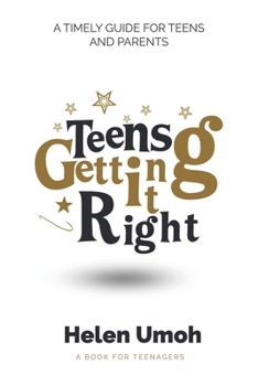 Paperback Teens Getting It Right: A timely guide for teens and parents Book
