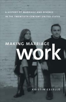 Hardcover Making Marriage Work: A History of Marriage and Divorce in the Twentieth-Century United States Book
