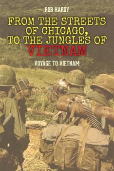 Paperback From the Streets of Chicago, to the Jungles of Vietnam: Voyage to Vietnam Book