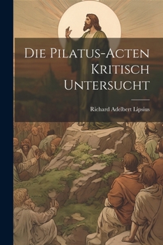 Paperback Die Pilatus-Acten Kritisch Untersucht [German] Book