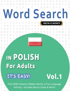 Word Search in Polish for Adults - It's Easy! Vol.1 - Delta Classics - Find 2000 Cleverly Hidden Words: A Fun Language Activity - Includes Bonus Game & More!