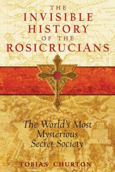 Paperback The Invisible History of the Rosicrucians: The World's Most Mysterious Secret Society Book