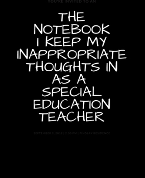 Paperback The Notebook I Keep My Inappropriate Thoughts In As A Special Education Teacher: BLANK - JOURNAL - NOTEBOOK - COLLEGE RULE LINED - 7.5" X 9.25" -150 p Book