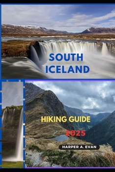 SOUTH ICELAND HIKING GUIDE 2025 (Wanderlust Diaries 2025)