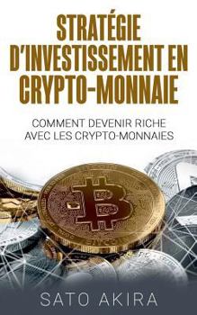 Paperback Stratégie d'Investissement en Crypto-monnaie: Comment Devenir Riche Avec les Crypto-monnaies [French] Book