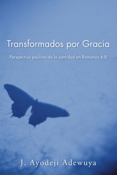 Hardcover Transformados Por Gracia: Perspectiva Paulina de la Santidad En Romanos 6-8 [Spanish] Book