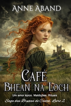 Café Bhean Na Loch (Fantasia romântica com bruxas): Um amor épico. Maldições. Rituais (Saga das Bruxas de Castel) (Portuguese Edition)