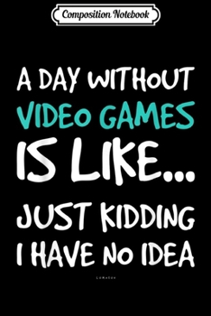 Paperback Composition Notebook: A Day Without Video Games s. Funny Video Game Journal/Notebook Blank Lined Ruled 6x9 100 Pages Book