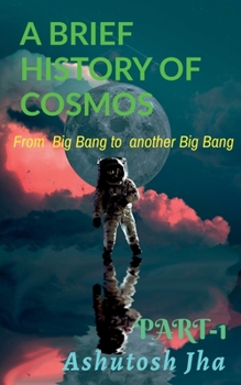 Paperback A Brief History of Cosmos: From Big Bang to another Big Bang Book