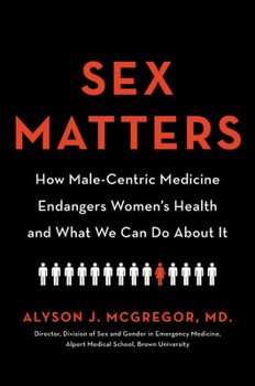Hardcover Sex Matters: How Male-Centric Medicine Endangers Women's Health and What We Can Do about It Book