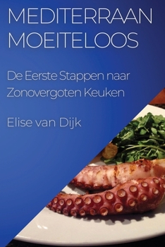 Paperback Mediterraan Moeiteloos: De Eerste Stappen naar Zonovergoten Keuken [Dutch] Book