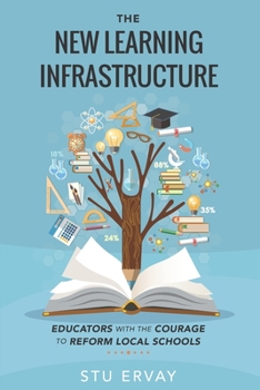 Paperback The New Learning Infrastructure: Educators with the Courage to Reform Local Schools Book