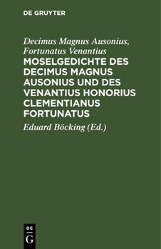 Hardcover Moselgedichte Des Decimus Magnus Ausonius Und Des Venantius Honorius Clementianus Fortunatus [Latin] [Large Print] Book