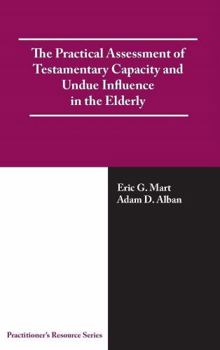 Hardcover The Practical Assessment of Testamentary Capacity and Undue Influence in the Elderly Book