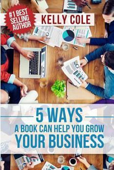 Paperback 5 Ways A Book Can Help You Grow Your Business Book