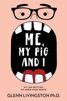 Paperback Me, My Pig, and I: My Life Battling My Inner Food Demon Book