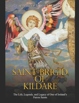 Paperback Saint Brigid of Kildare: The Life, Legends, and Legacy of One of Ireland's Patron Saints Book