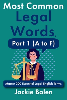Most Common Legal Words, Part 1 (A to F): Master 200 Essential Legal English Terms