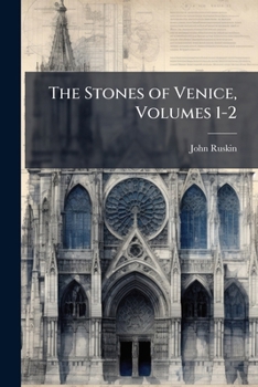The Stones of Venice, Volumes 1-2