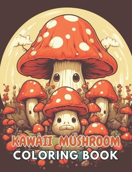 Paperback Kawaii Mushroom Coloring Book for Kids: New and Exciting Designs Suitable for All Ages Book
