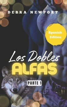 Los Dobles Alfas: Parte 1 (The Double Alphas) (Spanish Edition)